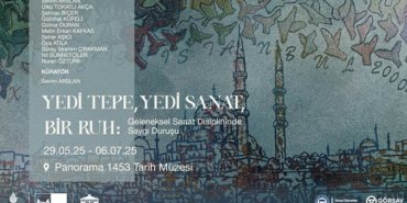 ''Yedi Tepe, Yedi Sanat, Bir Ruh" sergisi Panorama 1453 Tarih Müzesi’nde ziyarete açıldı
